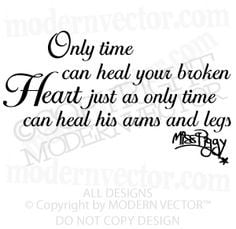 Only time can heal your broken heart just as only time can heal his ...