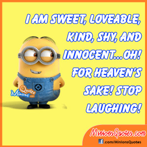 ... lovable, kind, shy & innocent… Oh for heaven’s sake stop laughing