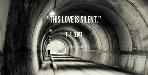 quote-T.-S.-Eliot-this-love-is-silent-110390_1.png