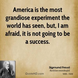 America is the most grandiose experiment the world has seen, but, I am ...