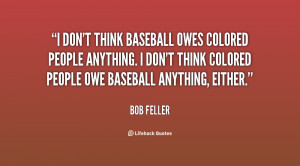 don t think baseball owes colored people any thing colored