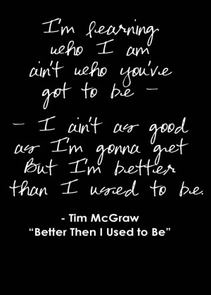 Tim McGraw Better Than I Used To Be Lyrics