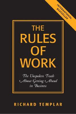 The Rules of Work: The Unspoken Truth about Getting Ahead in Business