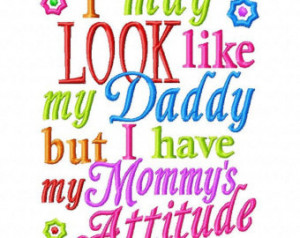 may LOOK like my Daddy but I have my Mommy's Attitude - Machine ...