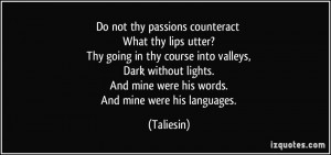 Do not thy passions counteract What thy lips utter? Thy going in thy ...