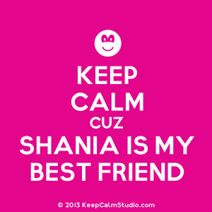Keep Calm Cuz Shania Is My Best Friend' design on t-shirt, poster ...