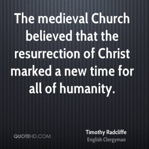 The medieval Church believed that the resurrection of Christ marked a ...