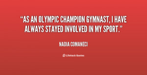 As an Olympic champion gymnast, I have always stayed involved in my ...