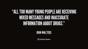 ... receiving mixed messages and inaccurate information about drugs