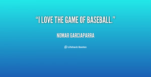 quote-Nomar-Garciaparra-i-love-the-game-of-baseball-15677.png