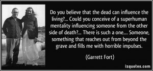 dead can influence the living?... Could you conceive of a superhuman ...