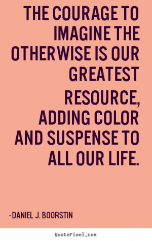 ... boorstin more life quotes success quotes friendship quotes love quotes