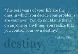You control your own destiny.