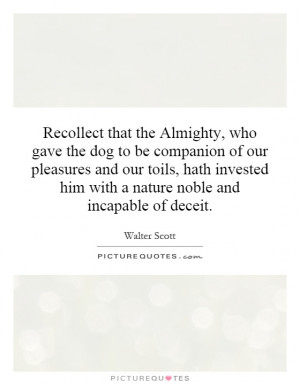 Recollect that the Almighty, who gave the dog to be companion of our ...