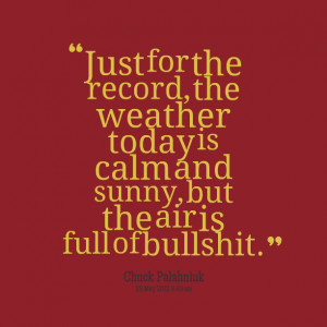 Quotes Picture: just for the record, the weather today is calm and ...