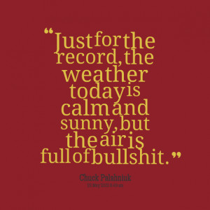 Quotes Picture: just for the record, the weather today is calm and ...