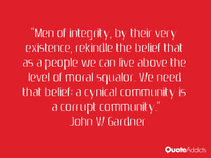 Men of integrity, by their very existence, rekindle the belief that as ...