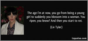 The age I'm at now, you go from being a young girl to suddenly you ...