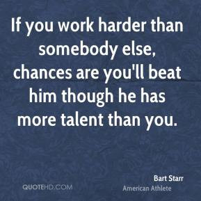 bart-starr-if-you-work-harder-than-somebody-else-chances-are-youll.jpg