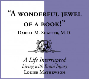 ... for A Life Interrupted: Living with Brain Injury by Louise Mathewson