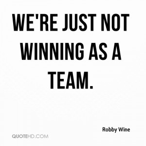 We're just not winning as a team.