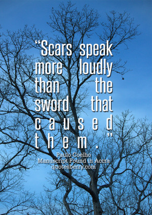 Scars speak more loudly than the sword that caused them.