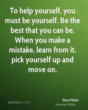 Dave Pelzer - To help yourself, you must be yourself. Be the best that ...