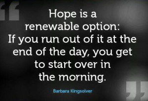 Quote Hope is a renewable Option by Barbara Kingsolver