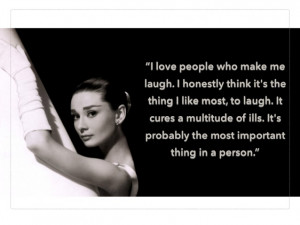 Audrey Hepburn Quotes I Love People Who Make Me Laugh Audrey hepburn