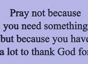 ... need-something-but-because-you-have-a-lot-to-thank-god-for-love-quote