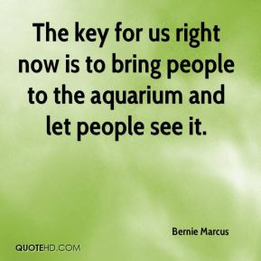 Bernie Marcus - The key for us right now is to bring people to the ...