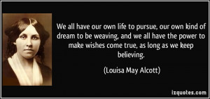 all have our own life to pursue, our own kind of dream to be weaving ...