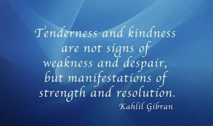 quotespictures.com/tenderness-and-kindness-are-not-signs-of-weakness ...