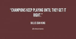 Champions Keep Playing Until They Get It Right Quote