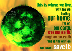 ... Love Our Earth Laugh On Our Earth This Is The Only On We Have Save It