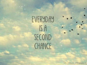relate second chance everyday my-teen-quote