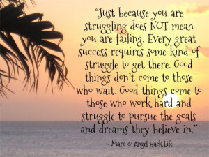 ... wait. Good things come to those who work hard and struggle to pursue