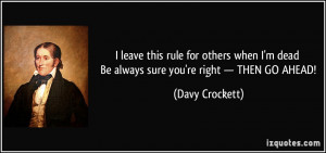 ... dead Be always sure you're right — THEN GO AHEAD! - Davy Crockett
