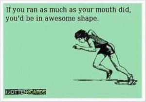 run like your mouth and get in better shape funny quotes