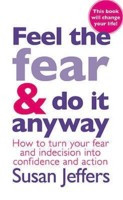 Feel The Fear And Do It Anyway: The phenomenal classic that has ...