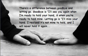 There-is-a-difference-between-goodbye-and-letting-go