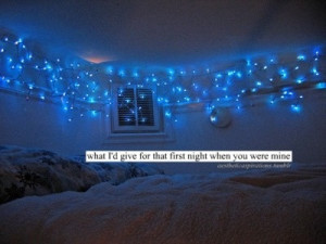 don't think you understand. I'd give anything to have that night ...