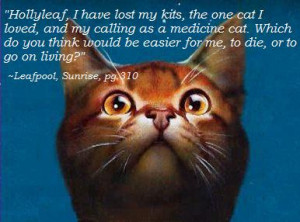 Hollyleaf, I have lost my kits, the one cat I loved, and my calling as ...