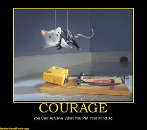 Courage...You can achieve what you put your mind to ...
