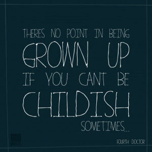 there_s_no_point_in_being_grown_up_by_doctor_who_quotes-d7eroi0.png