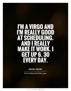 Virgo and I'm really good at scheduling. and I really make it ...