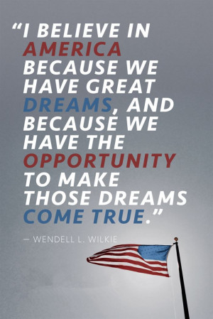 Believe In America Because We Have Great Dreams, And Because We Have ...