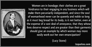 Women are in bondage; their clothes are a great hindrance to their ...
