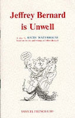 Jeffrey Bernard Is Unwell: A Play by Keith Waterhouse Based on the ...