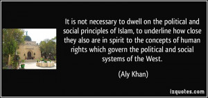 ... which govern the political and social systems of the West. - Aly Khan